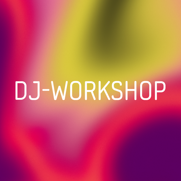 DJ WORKSHOP – 25.07.2026 – 11:00 – 13:00